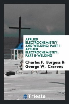 Applied Electrochemistry and Welding - Burgess, Charles F.; Cravens, George W.