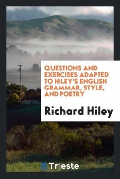 Questions and Exercises Adapted to Hiley's English Grammar, Style, and Poetry - Hiley, Richard