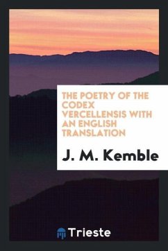 The Poetry of the Codex Vercellensis with an English Translation - Kemble, J. M.