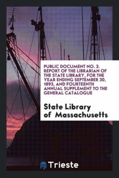 Public Document No. 3. Report of the Librarian of the State Library, for the Year Ending September 30, 1893, and Fourteenth Annual Supplement to the General Catalogue