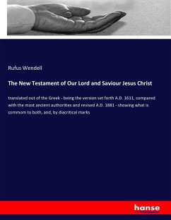 The New Testament of Our Lord and Saviour Jesus Christ - Wendell, Rufus