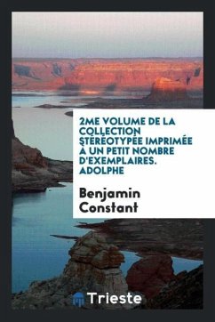 2me volume de la collection stéréotypée imprimée à un petit nombre d'exemplaires. Adolphe - Constant, Benjamin