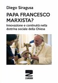 Papa Francesco marxista? Innovazione e continuità nella dottrina sociale della Chiesa Papa Francesco marxista? Innovazione e continuità nella dottrina sociale della Chiesa