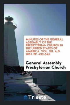 Minutes of the General Assembly of the Presbyterian Church in the United States of America; Vol. XII. A.D. 1861. pp. 433-645 - Presbyterian Church, General Assembly
