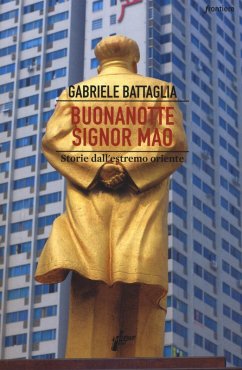 Buonanotte signor Mao. Storie dall'estremo Oriente - Battaglia, Gabriele