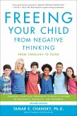 Freeing Your Child from Negative Thinking (eBook, ePUB) Freeing Your Child from Negative Thinking (eBook, ePUB)