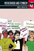 Motherhood and Feminism (eBook, ePUB) Motherhood and Feminism (eBook, ePUB)