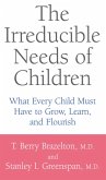 The Irreducible Needs Of Children (eBook, ePUB)