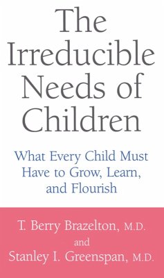 The Irreducible Needs Of Children (eBook, ePUB) - Brazelton, T. Berry; Greenspan, Stanley I.