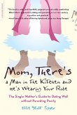 Mom, There's a Man in the Kitchen and He's Wearing Your Robe (eBook, ePUB)