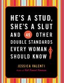 He's a Stud, She's a Slut, and 49 Other Double Standards Every Woman Should Know (eBook, ePUB) He's a Stud, She's a Slut, and 49 Other Double Standards Every Woman Should Know (eBook, ePUB)