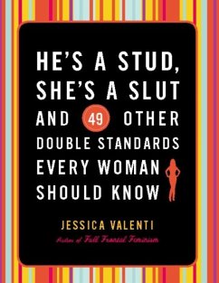 Cover He's a Stud, She's a Slut, and 49 Other Double Standards Every Woman Should Know (eBook, ePUB)
