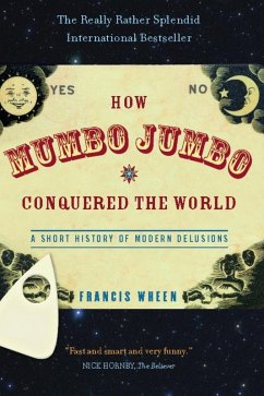 How Mumbo-Jumbo Conquered the World (eBook, ePUB) - Wheen, Francis