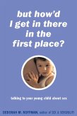 But How'd I Get In There In The First Place? (eBook, ePUB)