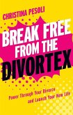 Break Free from the Divortex (eBook, ePUB)