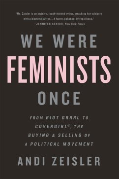 We Were Feminists Once (eBook, ePUB) - Zeisler, Andi