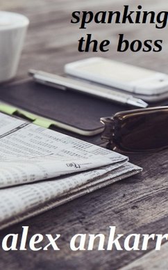 Spanking The Boss (eBook, ePUB) - Ankarr, Alex Spanking The Boss (eBook, ePUB) - Ankarr, Alex