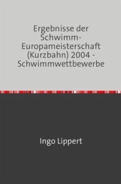 Cover Sportstatistik / Ergebnisse der Schwimm-Europameisterschaft (Kurzbahn) 2004 - Schwimmwettbewerbe