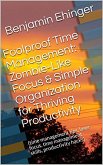 Foolproof Time Management: Zombie-Like Focus & Simple Organization for Thriving Productivity (eBook, ePUB) Foolproof Time Management: Zombie-Like Focus & Simple Organization for Thriving Productivity (eBook, ePUB)