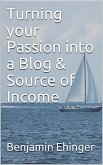 Turning your Passion into a Blog & Source of Income (eBook, ePUB)
