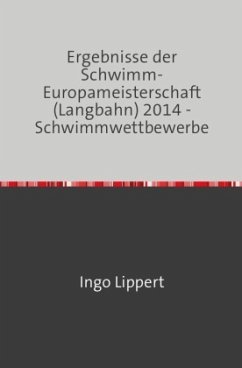 Cover Sportstatistik / Ergebnisse der Schwimm-Europameisterschaft (Langbahn) 2014 - Schwimmwettbewerbe