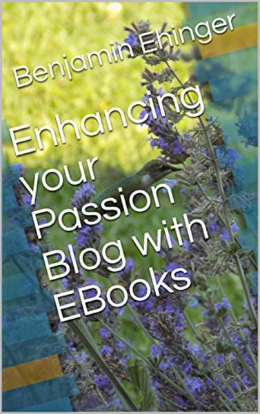Enhancing your Passion Blog with EBooks (eBook, ePUB) Enhancing your Passion Blog with EBooks (eBook, ePUB)