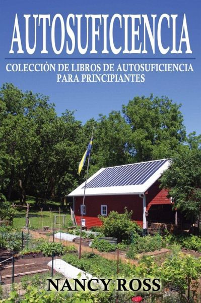 Autosuficiencia: Colección de Libros de Autosuficiencia para Principiantes (eBook, ePUB)