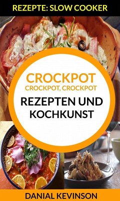 Cover Crockpot, Crockpot, Crockpot: Rezepten und Kochkunst (Rezepte: Slow Cooker) (eBook, ePUB)
