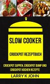 Slow Cooker: Crockpot Rezeptbuch: Crockpot Suppen, Crockpot Dump und Crockpot Kochen Rezepte (eBook, ePUB)
