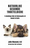 Natuurlike Gesonde Troeteldiere - 'n Inleidings Gids tot Naturopatie vir Honde En Katte (eBook, ePUB)