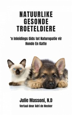 Cover Natuurlike Gesonde Troeteldiere - 'n Inleidings Gids tot Naturopatie vir Honde En Katte (eBook, ePUB)