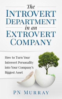 The Introvert Department in an Extrovert Company: How to Turn Your Introvert Personality into Your Company's Biggest Asset (eBook, ePUB) - Murray, Pn
