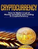 Cryptocurrency: How to Make a Lot of Money Investing and Trading in Cryptocurrency (eBook, ePUB)