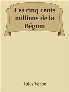 Les cinq cents millions de la Bégum (eBook, ePUB) - Verne, Jules