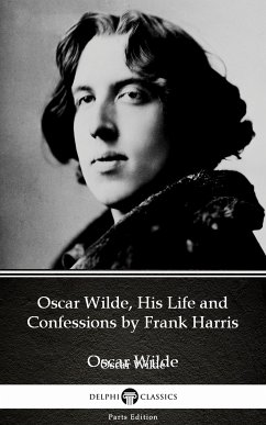 Oscar Wilde, His Life and Confessions by Frank Harris (Illustrated) (eBook, ePUB) - Frank Harris