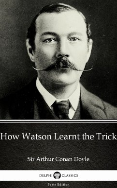 How Watson Learnt the Trick by Sir Arthur Conan Doyle (Illustrated) (eBook, ePUB) - Arthur Conan Doyle