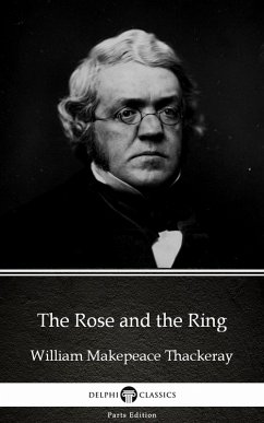 The Rose and the Ring by William Makepeace Thackeray (Illustrated) (eBook, ePUB) - William Makepeace Thackeray