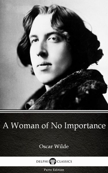A Woman of No Importance by Oscar Wilde (Illustrated) (eBook, ePUB) A Woman of No Importance by Oscar Wilde (Illustrated) (eBook, ePUB)