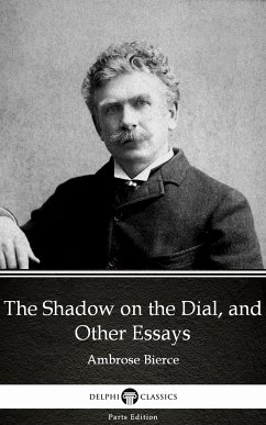 The Shadow on the Dial, and Other Essays by Ambrose Bierce (Illustrated) (eBook, ePUB) - Ambrose Bierce