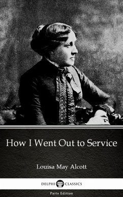 How I Went Out to Service by Louisa May Alcott (Illustrated) (eBook, ePUB) - Louisa May Alcott