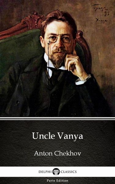 Uncle Vanya by Anton Chekhov (Illustrated) (eBook, ePUB) Uncle Vanya by Anton Chekhov (Illustrated) (eBook, ePUB)
