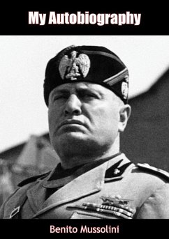My Autobiography (eBook, ePUB) - Mussolini, Benito