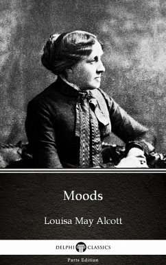 Moods by Louisa May Alcott (Illustrated) (eBook, ePUB) - Louisa May Alcott