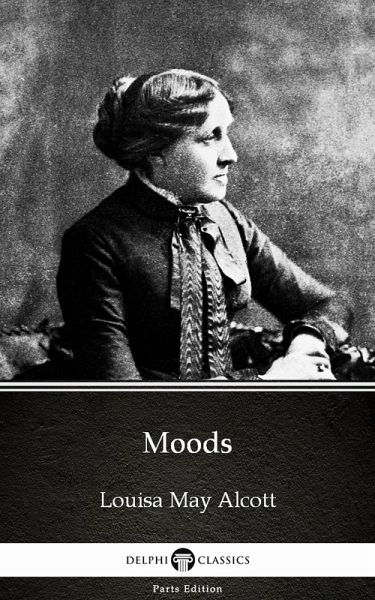 Moods by Louisa May Alcott (Illustrated) (eBook, ePUB) Moods by Louisa May Alcott (Illustrated) (eBook, ePUB)