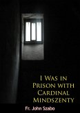 I Was in Prison with Cardinal Mindszenty (eBook, ePUB) I Was in Prison with Cardinal Mindszenty (eBook, ePUB)