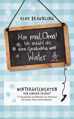 Hör mal, Oma! Ich erzähle dir eine Geschichte vom Winter - Bräunling, Elke