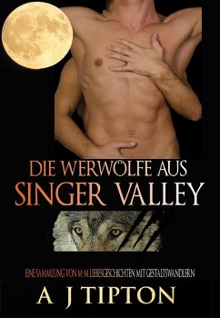 Die Werwölfe aus Singer Valley: Eine Sammlung von M-M Liebesgeschichten mit Gestaltswandlern (eBook, ePUB) - Tipton, Aj