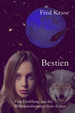 Bestien - Eine Erzählung aus der Weltraumabenteuer-Serie >Lucy< (eBook, ePUB) - Kruse, Fred