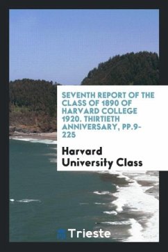 Seventh Report of the Class of 1890 of Harvard College 1920. Thirtieth Anniversary, pp.9-225