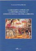 La religión católica en la historia política y constitucional española, 1808-1931